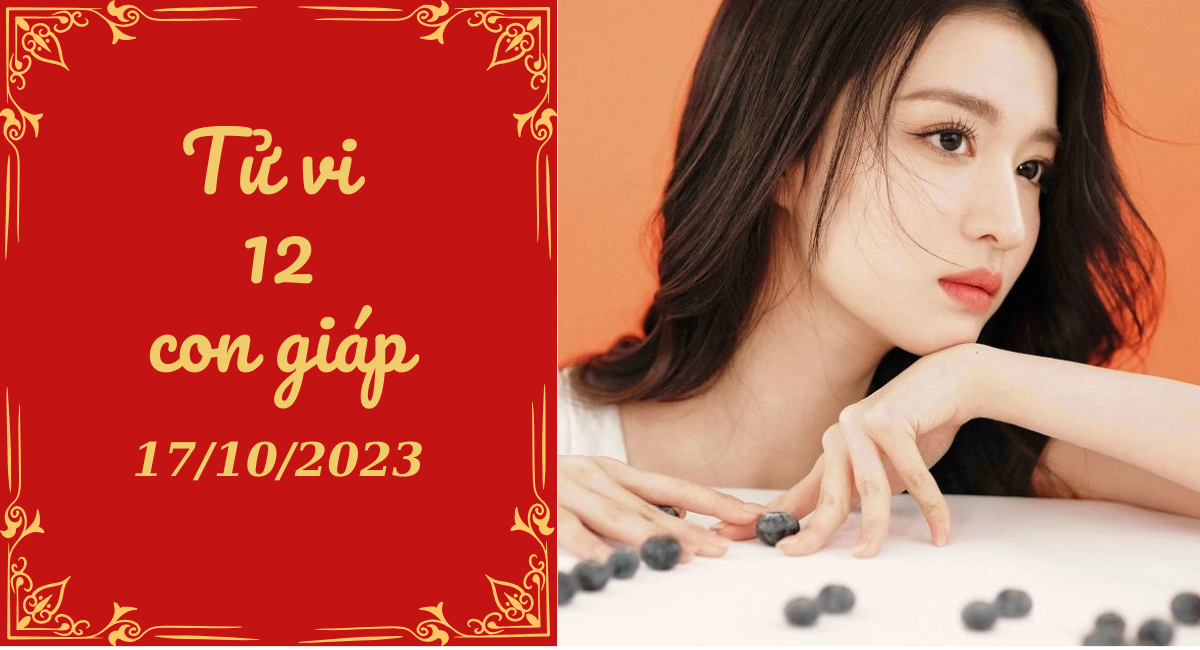 Tử vi hôm nay 17/10/2023 12 con giáp: Tý may mắn, Dần tốt bụng