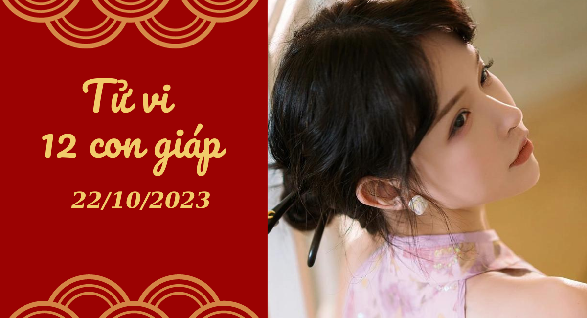 Tử vi hôm nay 22/10/2023 12 con giáp: Hợi thành công, Sửu thách thức