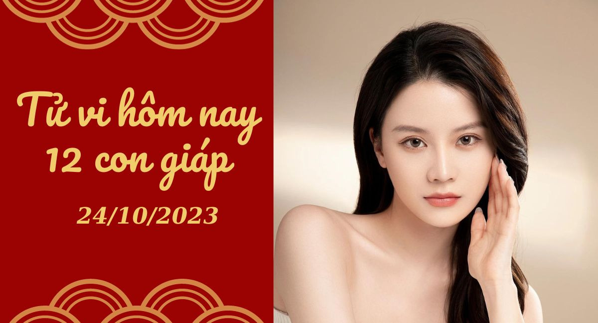 Tử vi hôm nay 24/10/2023 của 12 con giáp: Tý may mắn, Mùi đột phá