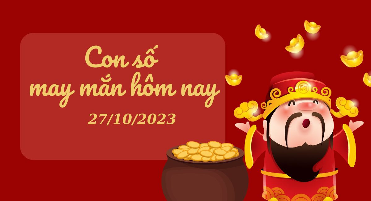 Con số may mắn hôm nay 27/10/2023 của 12 con giáp: Số vượng tài, may mắn