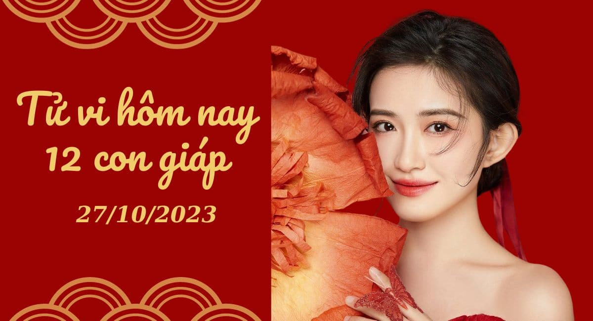 Tử vi hôm nay 27/10/2023 của 12 con giáp: Tý gặp khó khăn, Thìn gặp biến động