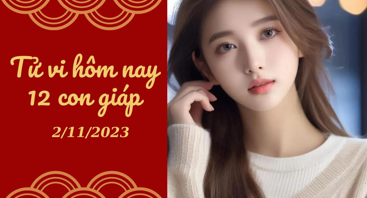 Tử vi hôm nay 2/11/2023 của 12 con giáp: Mùi may mắn, Dậu khó khăn