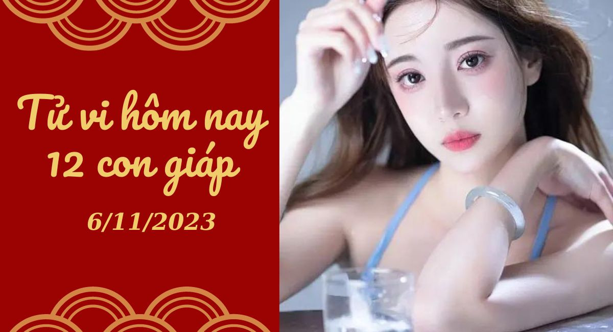 Tử vi hôm nay 6/11/2023 của 12 con giáp: Tý may mắn, Mùi thành công