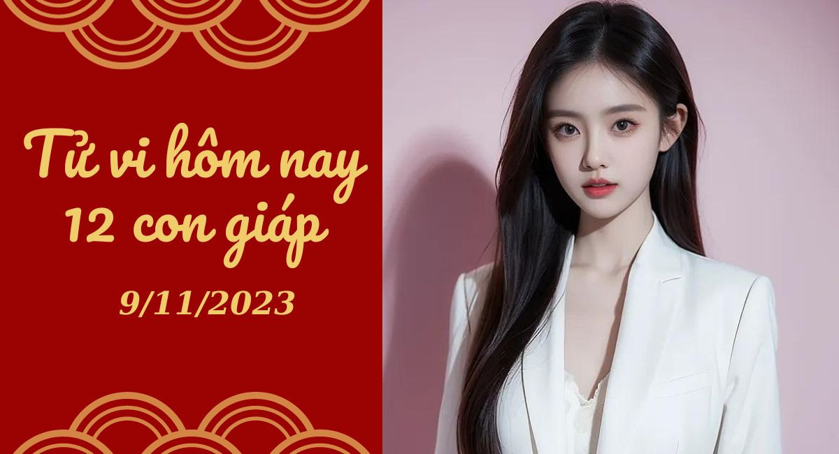 Tử vi hôm nay 9/11/2023 của 12 con giáp: Tý trắc trở, Ngọ nỗ lực