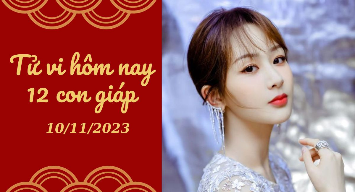 Tử vi hôm nay 10/11/2023 của 12 con giáp: Tý triển vọng, Thìn nỗ lực