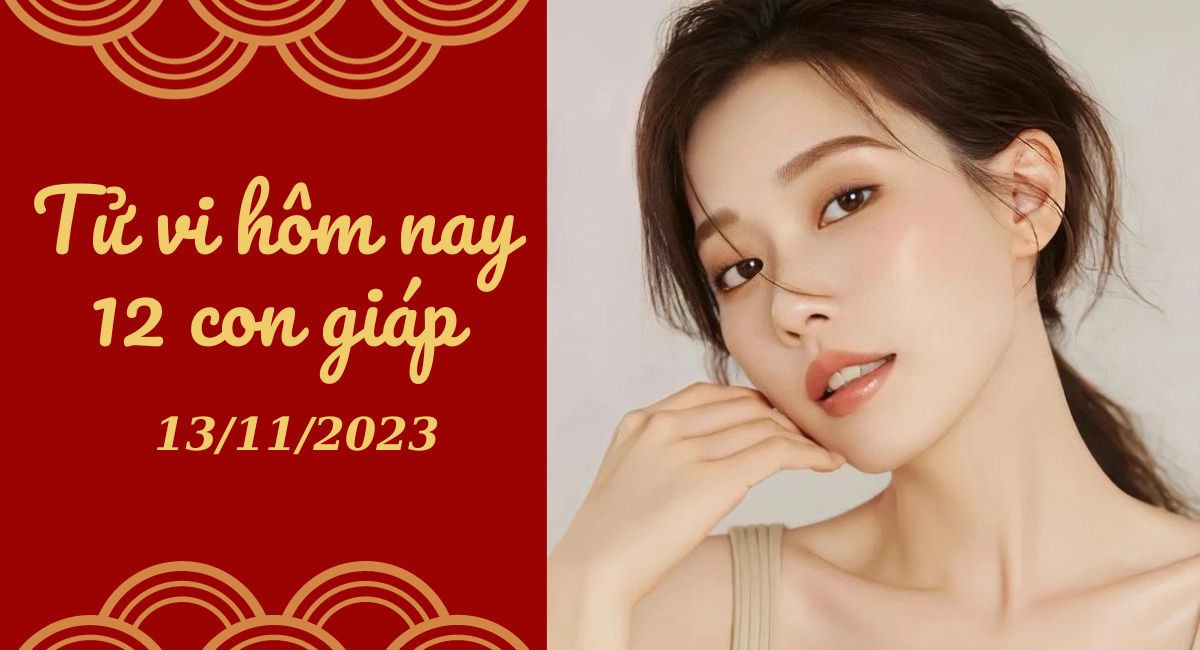 Tử vi hôm nay 13/11/2023 của 12 con giáp: Tý tích cực, Hợi đào hoa