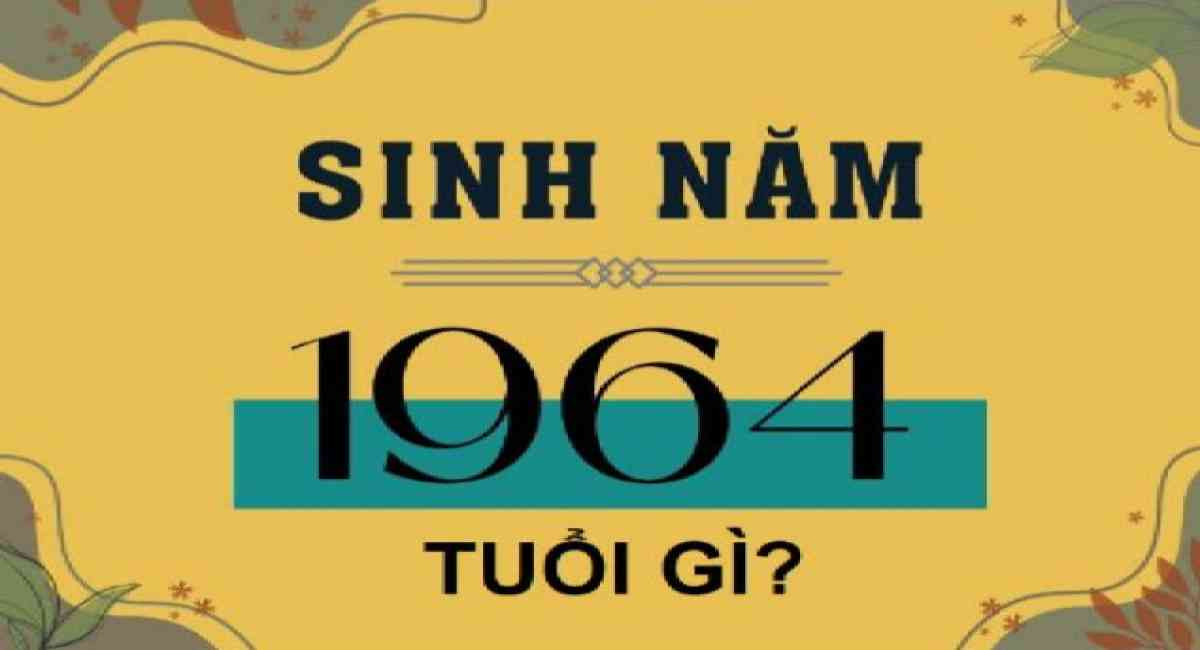 Sinh năm 1964 tuổi gì? 8 màu sắc tương sinh với 1964 đem lại may mắn, tài lộc