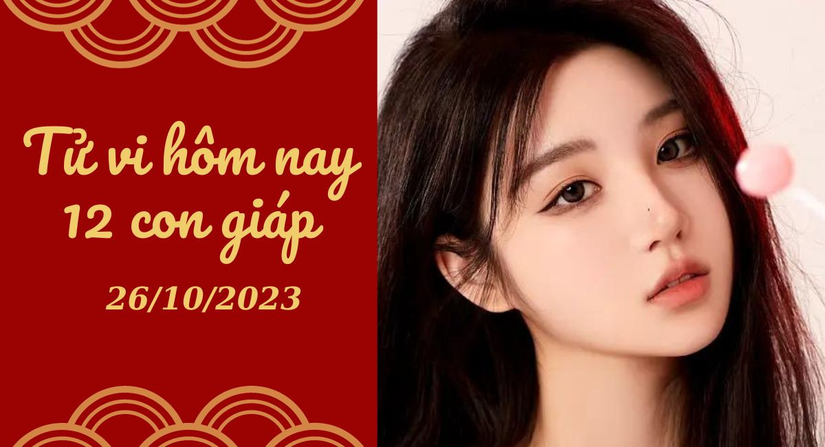 Tử vi hôm nay 26/10/2023 của 12 con giáp: Tý thách thức, Ngọ thăng hoa