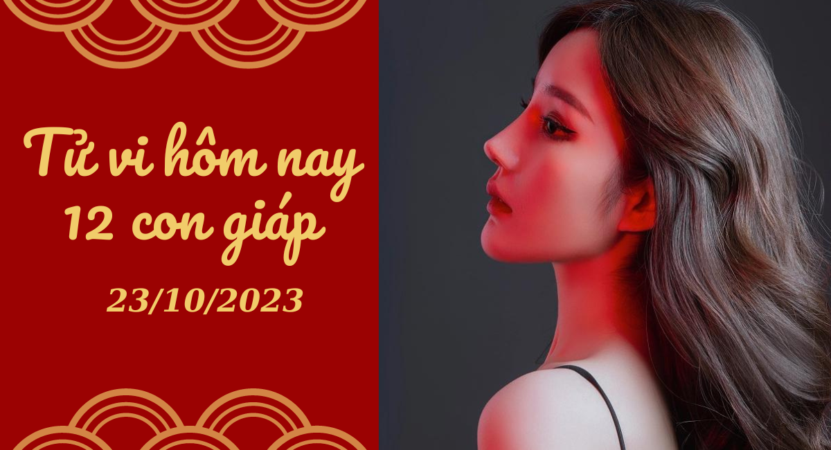 Tử vi hôm nay 23/10/2023 của 12 con giáp: Mùi vui vẻ, Hợi viên mãn