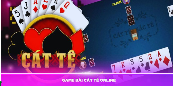Game Bài Cát Tê Online Và Những Ưu Điểm Nổi Bật Bạn Nên Biết