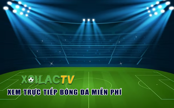 Xoi Lac TV - Trang web xem trực tiếp bóng đá miễn phí hàng đầu Việt Nam
